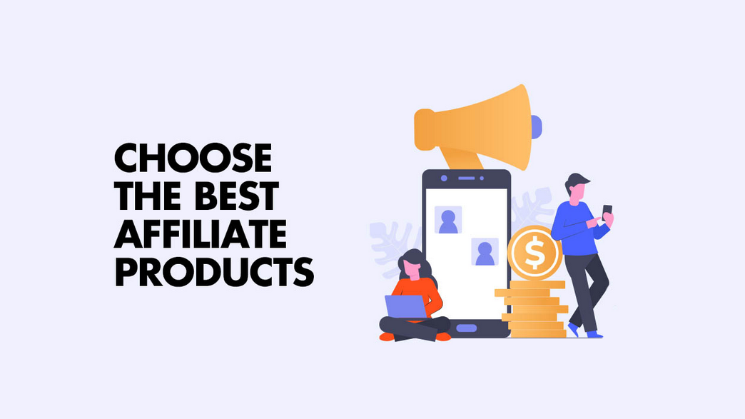 How to Choose the Right Affiliate Products to Promote